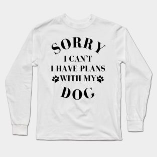 Dog Lover Design with Cute Paw Prints. Sorry I cant I have Plans with My Dog. Long Sleeve T-Shirt